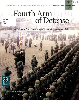 Fourth Arm of Defense: Sealift and Maritime Logistics in the Vietnam War (United States Navy and Vietnam War)