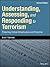 Understanding, Assessing, and Responding to Terrorism: Protecting Critical Infrastructure and Personnel