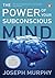 Power of Your Subconscious Mind by Joseph Murphy Power of Your Subconscious Mind by Joseph Murphy