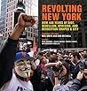 Revolting New York: How 400 Years of Riot, Rebellion, Uprising, and Revolution Shaped a City (Geographies of Justice and Social Transformation)
