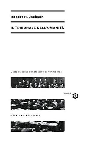 Il tribunale dell'umanità: L’atto d’accusa del processo di Norimberga (Kindle Edition)