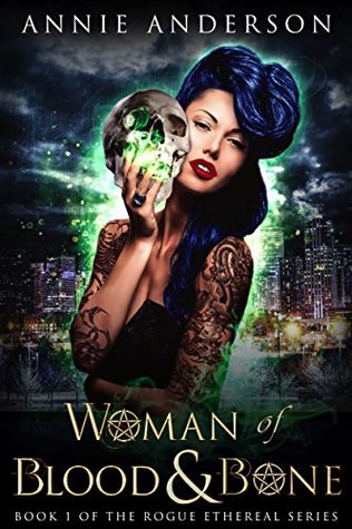 Woman of Blood & Bone (Rogue Ethereal #1)
