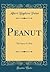 Peanut: The Story of a Boy (Classic Reprint)