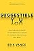 Suggestible You: A Remarkable Journey Into the Brain's Ability to Deceive, Transform, and Heal