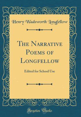 The Narrative Poems of Longfellow: Edited for School Use (Classic Reprint)