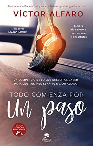 Todo comienza por un paso: Un compendio de lo que necesitas saber para que tus pies sean tu mejor aliado (Alienta) (Spanish Edition)
