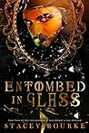 Entombed in Glass by Stacey Rourke Entombed in Glass by Stacey Rourke