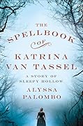 The Spellbook of Katrina Van Tassel: A Story of Sleepy Hollow