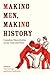 Making Men, Making History:...