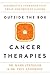 Outside the Box Cancer Therapies: Alternative Therapies That Treat and Prevent Cancer