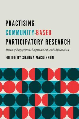 Practising Community-Based Participatory Research: Stories of Engagement, Empowerment, and Mobilization (Hardcover)