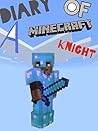 Diary of a Minecraft Knight (A Minecraft Knight's Adventures Book 1)