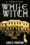 White Witch by Larry D. Thompson
