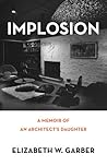 Implosion: A Memoir of an Architect's Daughter