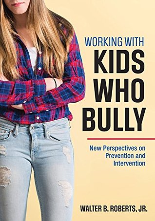 Working With Kids Who Bully: New Perspectives on Prevention and Intervention (Kindle Edition)
