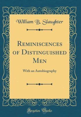 Reminiscences of Distinguished Men: With an Autobiography (Classic Reprint)