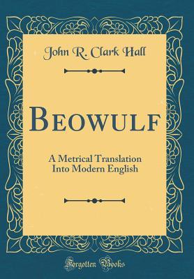 Beowulf: A Metrical Translation Into Modern English