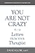 You Are Not Crazy: Letters ...
