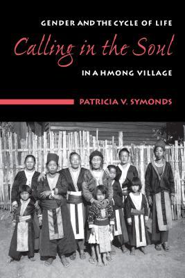 Calling in the Soul: Gender and the Cycle of Life in a Hmong Village