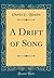 A Drift of Song (Classic Reprint)