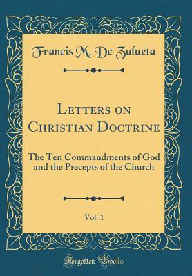 Letters on Christian Doctrine, Vol. 1: The Ten Commandments of God and the Precepts of the Church (Classic Reprint)