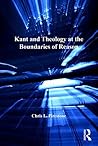 Book cover for Kant and Theology at the Boundaries of Reason (Transcending Boundaries in Philosophy and Theology)