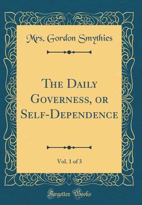 The Daily Governess, or Self-Dependence, Vol. 1 of 3