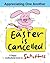 EASTER IS CANCELLED!