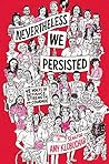 Book cover for Nevertheless, We Persisted: 48 Voices of Defiance, Strength, and Courage
