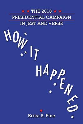 How It Happened: The 2016 Presidential Campaign in Jest and Verse