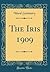 The Iris 1909 (Classic Reprint)