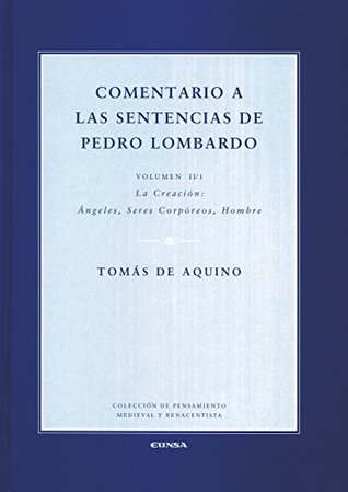 Comentario a las sentencias de Pedro Lombardo II/1: La creación: Ángeles, seres corpóreos, hombre (Colección de pensamiento medieval y renacentista)