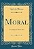 Moral: A Comedy in Three Acts (Classic Reprint)