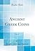 Ancient Greek Coins, Vol. 1 (Classic Reprint)