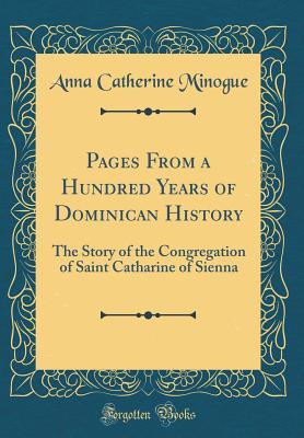 Pages From a Hundred Years of Dominican History: The Story of the Congregation of Saint Catharine of Sienna (Classic Reprint)