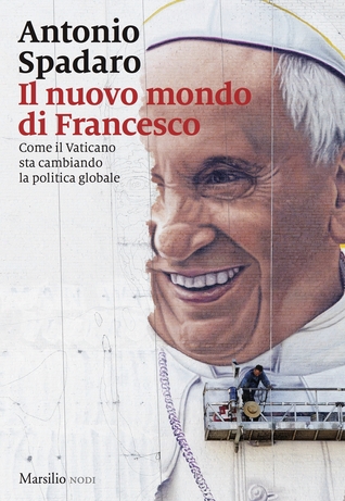 Il nuovo mondo di Francesco: Come il Vaticano sta cambiando il mondo