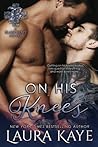 On His Knees by Laura Kaye On His Knees by Laura Kaye
