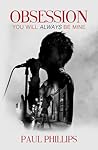 Obsession... You Will Always Be Mine by Paul Phillips Obsession... You Will Always Be Mine by Paul Phillips