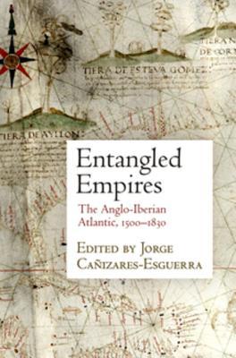 Entangled Empires: The Anglo-Iberian Atlantic, 1500-1830 (ebook)