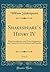 Henry IV, Vol. 2: With Introduction, and Notes Explanatory and Critical, for Use in Schools and Families