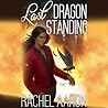 Last Dragon Standing by Rachel Aaron