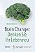 Brain Changer - Denken Sie Ihr Leben neu (German Edition)