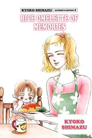 Kyoko Shimazu Author's Edition Vol. 1: Rice Omelette of Memories