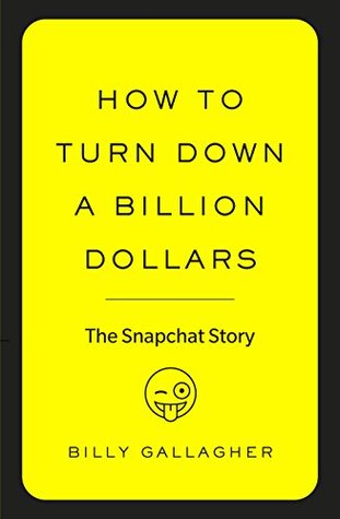 How to Turn Down a Billion Dollars: The Snapchat Story