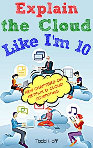 Explain the Cloud Like I'm 10 (Kindle Edition)