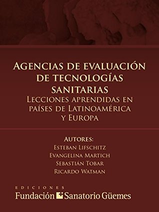 Agencias de evaluación de tecnologías sanitarias: Lecciones aprendidas en países de Latinoamérica y Europa (Spanish Edition)