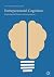 Entrepreneurial Cognition: Exploring the Mindset of Entrepreneurs