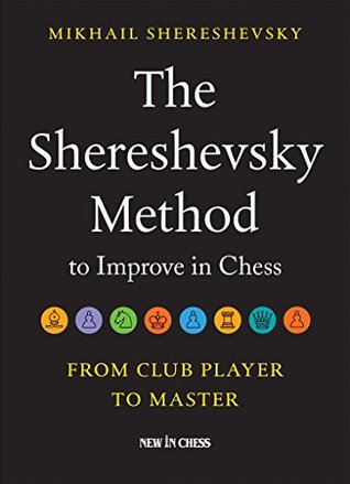 The Shereshevsky Method to Improve in Chess: From Club Player to Master (Kindle Edition)