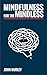 Mindfulness for the Mindless: A no nonsense guide to breaking free from a mindless life