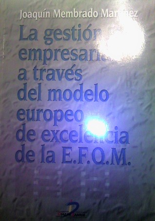 La gestión empresarial a través del modelo europeo de excelencia de la E.F.Q.M. (Paperback)